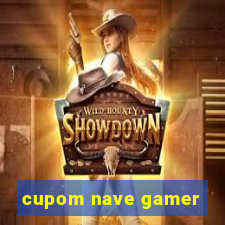 cupom nave gamer